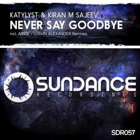 Never Say Goodbye (Abide Remix) ft. Kiran M Sajeev | Boomplay Music