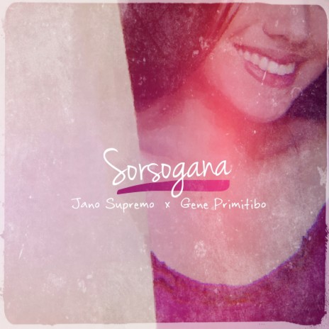 Sorsogana ft. Gene Primitibo | Boomplay Music