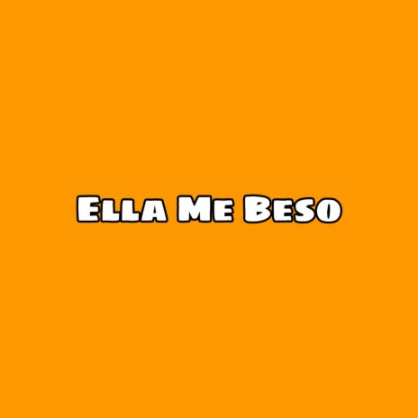 Ella Me Beso | Boomplay Music
