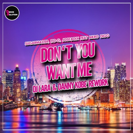 Don't You Want Me (DJ Lara & Danny Kobe Rework) ft. Ito-G, Jose Boix. & Bikro Digg