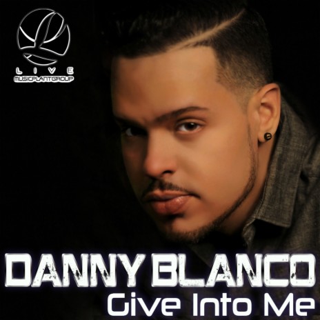 Give Into Me (Danny’s Main Radio) | Boomplay Music
