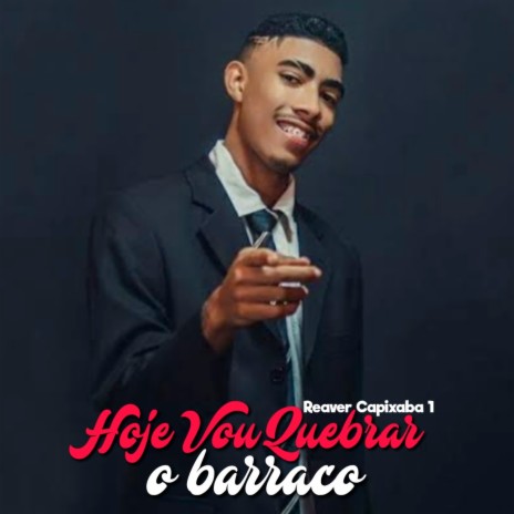 Reaver Capixaba 1: Hoje Vou Quebrar o Barraco ft. Mc Fabinho osk & Mc Koruja | Boomplay Music