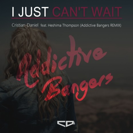 I Just Can't Wait (Addictive Bangers Remix) ft. Heshima Thompson