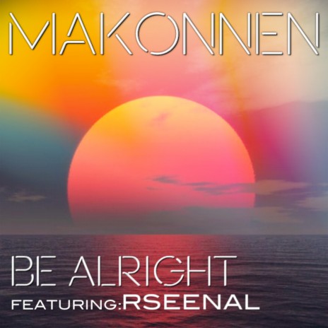 Be Alright ft. Rseenal | Boomplay Music