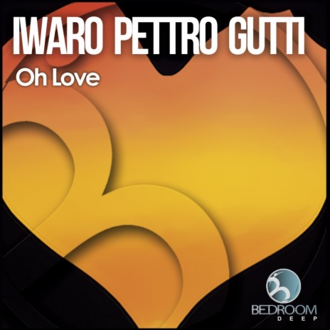 Oh Love (Original Mix) ft. Gutti & Pettro | Boomplay Music