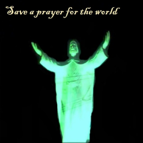 Save a prayer for the world