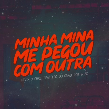 Minha Mina Me Pegou Com Outra ft. Mc Léo Do Grau, PDR & 2C | Boomplay Music