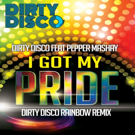 I Got My Pride (Dirty Disco Rainbow Remix) ft. Pepper MaShay