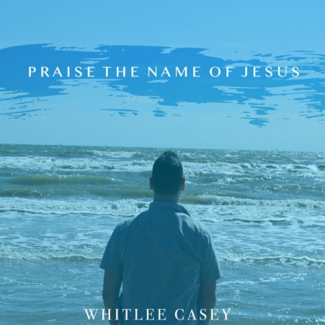 Praise the Name of Jesus | Boomplay Music