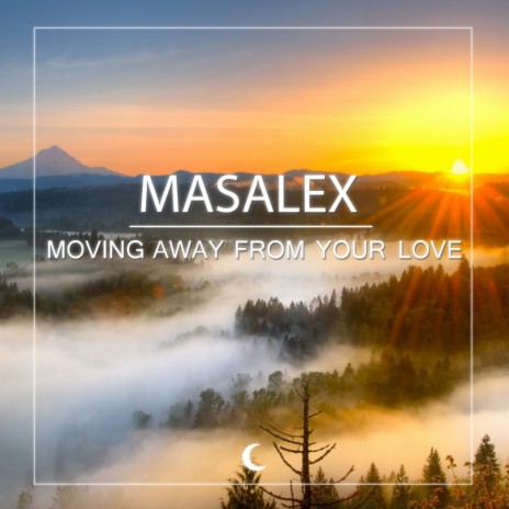Moving Away From Your Love (Original Mix)