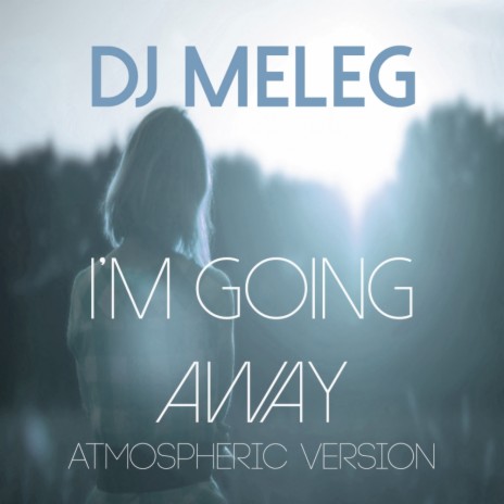 I'm Going Away (Atmospheric Version) | Boomplay Music