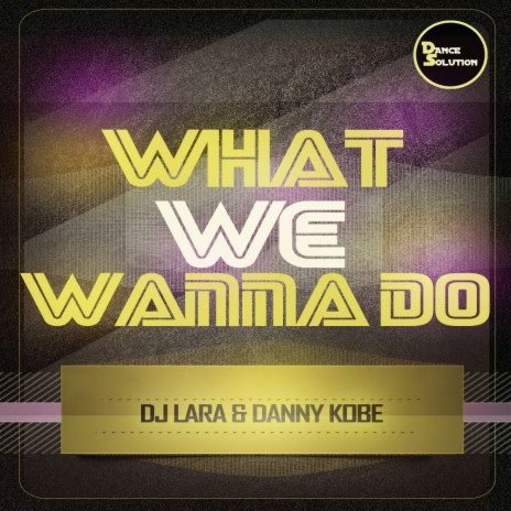 What We Wanna Do (Original Mix) ft. Danny Kobe