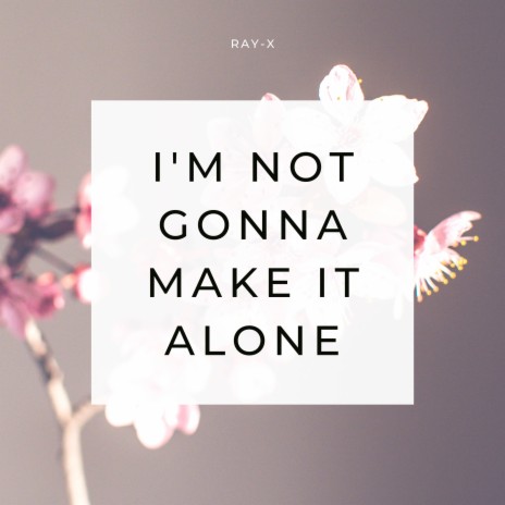 I'm Not Gonna Make It Alone | Boomplay Music