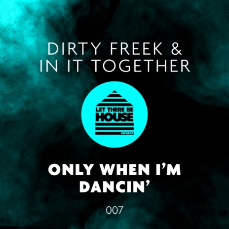 Only When I'm Dancin' (Original Mix) ft. In It Together | Boomplay Music