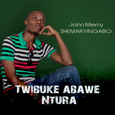 Twibuke abawe Ntura | Boomplay Music