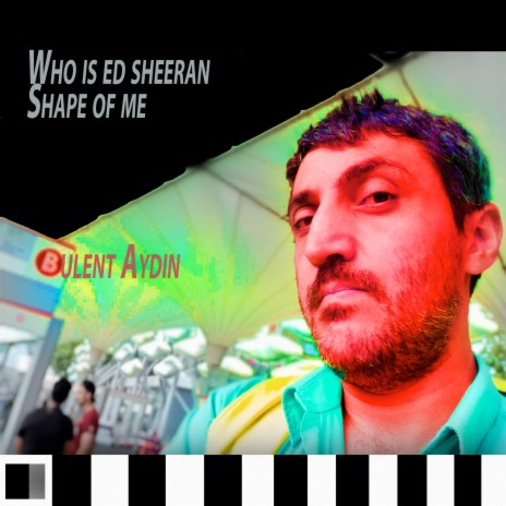 Who Is Ed Sheeran Shape Of Me