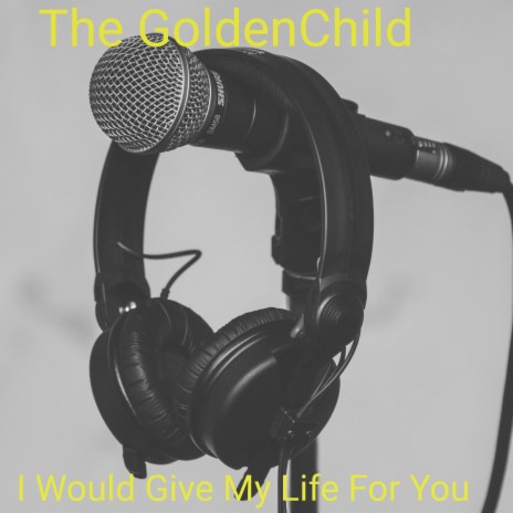 I Would Give My Life For You | Boomplay Music