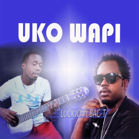 Uko Wapi ft. Bac T | Boomplay Music