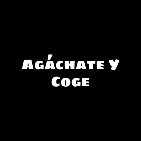 Agáchate y Coge ft. Dj Kpo | Boomplay Music