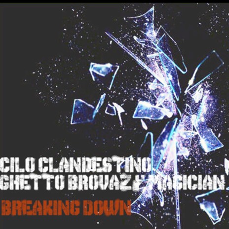 Breaking Down ft. Ghetto Brovaz & Magician | Boomplay Music