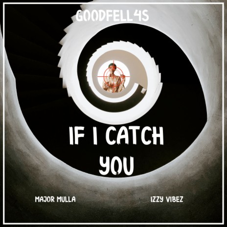 If I Catch You ft. Major Mulla & Goodfell4s | Boomplay Music