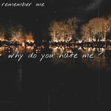 Why Do You Hate Me?