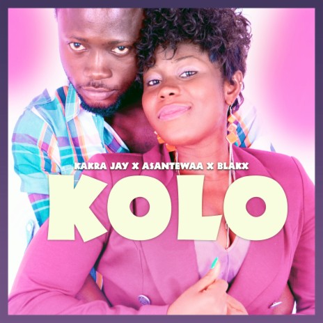 Kolo ft. Blakx & Asantewaa | Boomplay Music