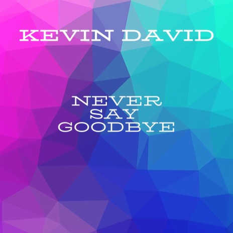 Never Say Goodbye | Boomplay Music