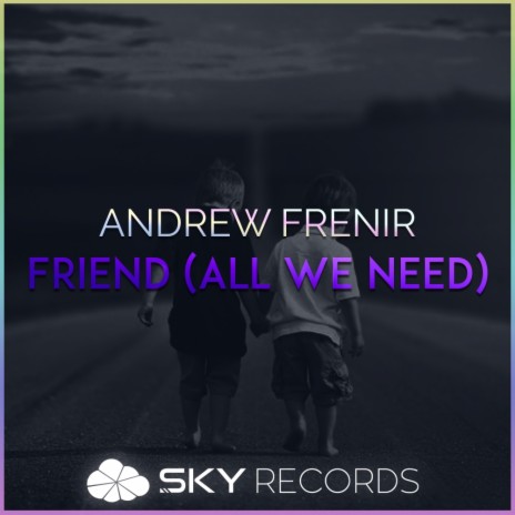 Friend (All We Need) (Original Mix)