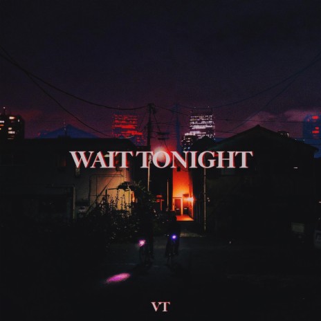 Wait Tonight | Boomplay Music