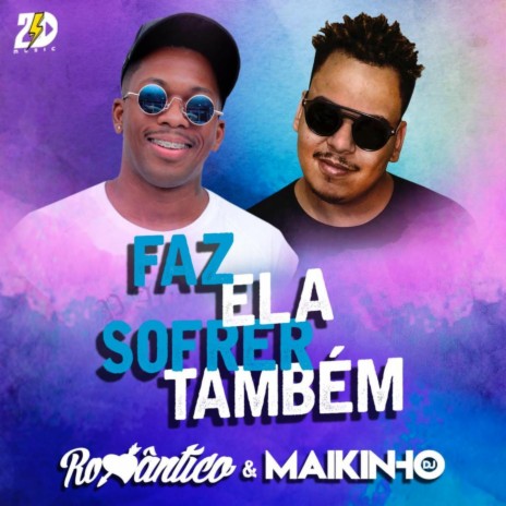 Faz Ela Sofrer Também ft. Maikinho DJ | Boomplay Music