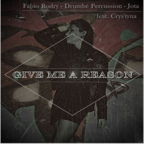 Give Me A Reason (Radio Mix) ft. Drumbe Percussion, Jota Madaleno & Crys'Tyna | Boomplay Music