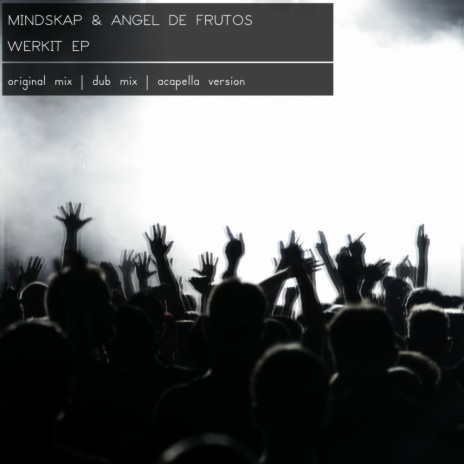 Werkit (Original Mix) ft. Angel de Frutos | Boomplay Music