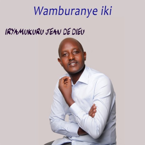 Wamburanye iki | Boomplay Music