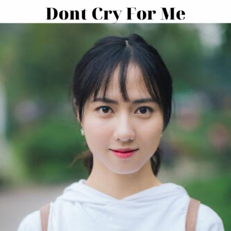 Dont Cry For Me | Boomplay Music