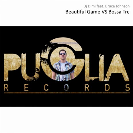 Beautiful Game Vs Bossa Tre (Dj Dimi Mashup) ft. Bruce Johnson | Boomplay Music