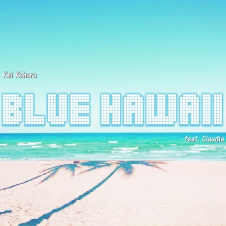 Blue Hawaii (Original Mix) ft. Claudia | Boomplay Music