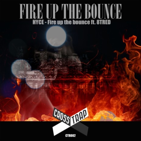 Fire Up The Bounce (Original Mix) ft. 8Tred | Boomplay Music
