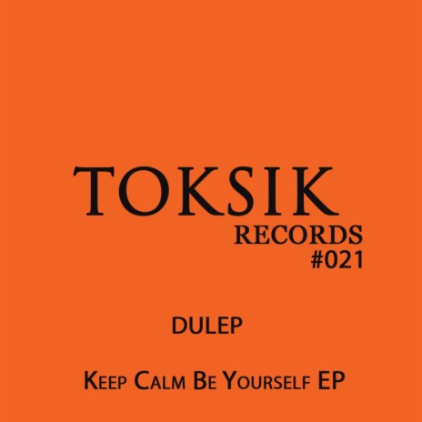 Keep Calm Be Yourself (Original Mix)
