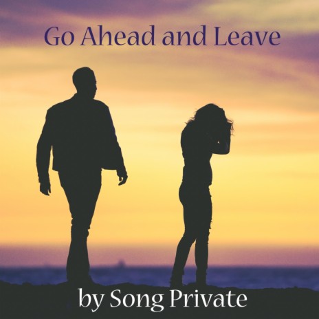 Go Ahead and Leave | Boomplay Music