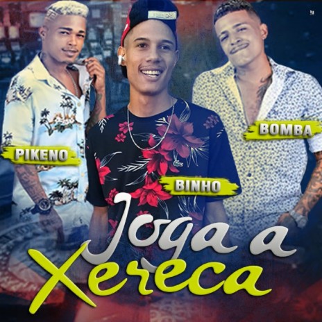 Joga a Xereca ft. Mc Binho & Bomba | Boomplay Music