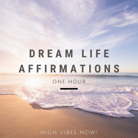 Dream Life Affirmations: One Hour | Boomplay Music