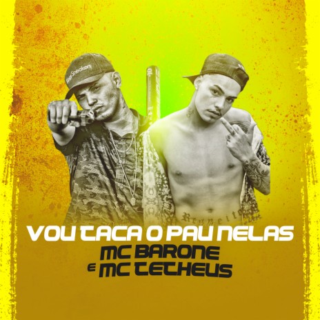 Vou Taca o Pau Nelas ft. MC Tetheus | Boomplay Music