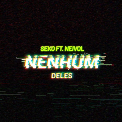 Nenhum Deles ft. Neivol | Boomplay Music