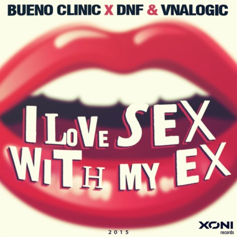 I Love Sex With My Ex (Original Mix) ft. DNF & Vnalogic