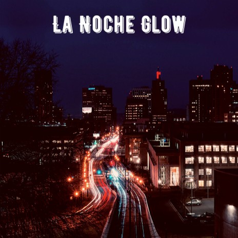 La Noche Glow | Boomplay Music