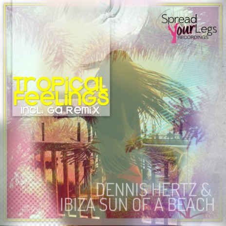 Tropical Feelings (Original Mix) ft. Ibiza Sun of A Beach | Boomplay Music