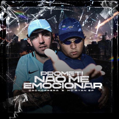 Prometi Não Me Emocionar ft. MC Ryan SP | Boomplay Music