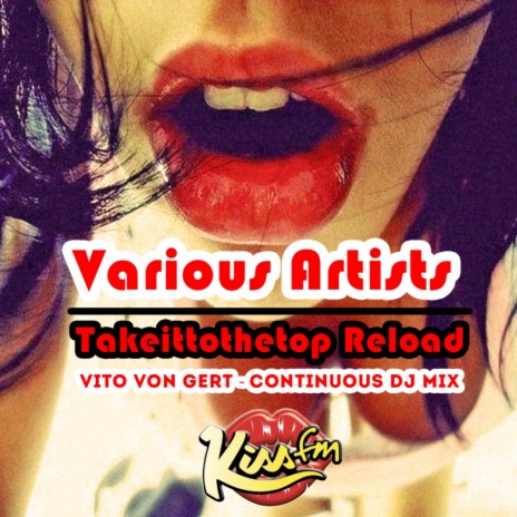 Takeittothetop Reload (Kiss FM) (Continuous Dj Mix)