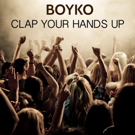 Clap Your Hands Up (Original Mix)